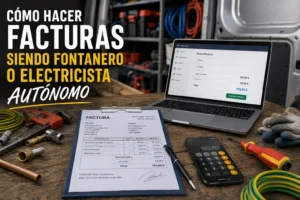Cómo hacer facturas siendo fontanero o electricista autónomo en 2026: la guía definitiva